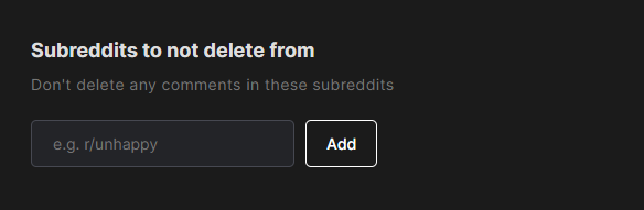Subreddits to not delete from field with an Add button and an r/unhappy placeholder