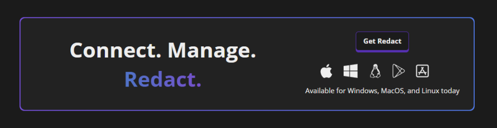 Get Redact banner reading Connect. Manage. Redact. Available for Windows, MacOS and Linux today