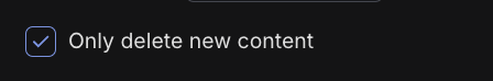 Option to only delete new content