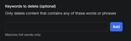 The Keywords to delete box, which only deletes content containing the words or phrases you add and matches full words only