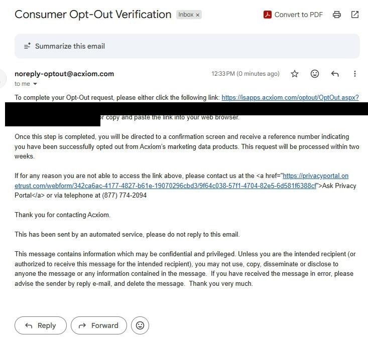 Acxiom verification email titled 'Consumer Opt-Out Verification' from noreply-optout@acxiom.com. Body reads 'To complete your Opt-Out request, please either click the following link: [long isapps.acxiom.com/optout/OptOut.aspx URL with confirmFor + confirmCode parameters] or copy and paste the link into your web browser. Once this step is completed, you will be directed to a confirmation screen and receive a reference number indicating you have been successfully opted out from Acxiom's marketing data products. This request will be processed within two weeks.' Fallback: 'If for any reason you are not able to access the link above, please contact us at the Ask Privacy Portal or via telephone at (877) 774-2094.' Footer notes the email is from an automated service and includes a standard confidentiality boilerplate.