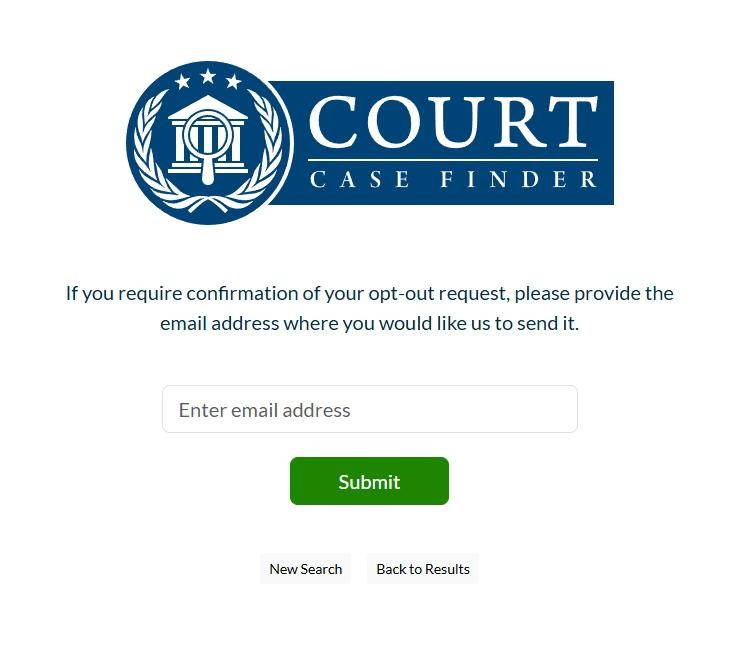 The confirmation-email screen under the Court Case Finder logo, offering to send confirmation of the opt-out request, with an empty Enter email address box, a green Submit button, and links for New Search and Back to Results.