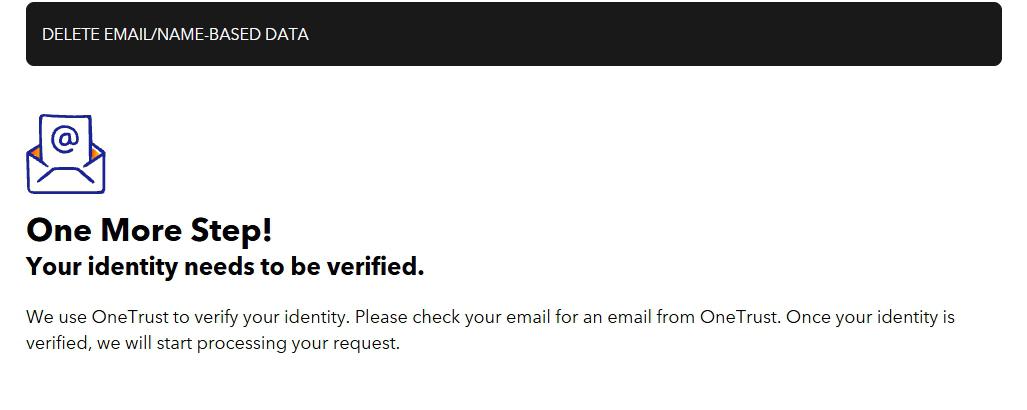 Confirmation screen after submitting the Epsilon DSR form. Top banner reads 'DELETE EMAIL/NAME-BASED DATA' in white text on a black background. Below it, an email-icon graphic and a headline reading 'One More Step!' with a subheadline 'Your identity needs to be verified.' followed by the paragraph: 'We use OneTrust to verify your identity. Please check your email for an email from OneTrust. Once your identity is verified, we will start processing your request.'
