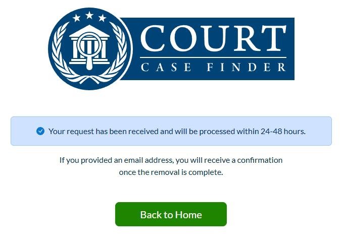 Court Case Finder's final screen, with a blue banner acknowledging the request and giving a 24 to 48 hour processing window, a line saying people who left an email get a confirmation when removal is complete, and a green Back to Home button.
