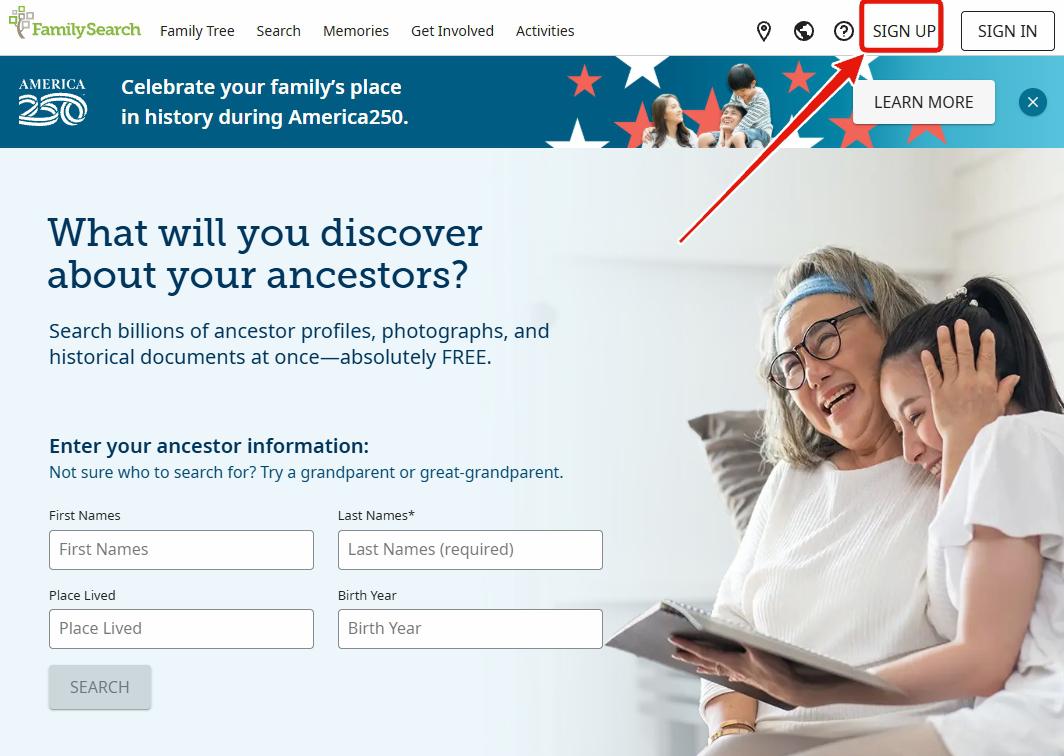 FamilySearch homepage with the FamilySearch logo top left and horizontal nav (Family Tree, Search, Memories, Get Involved, Activities). Top right shows location, globe, and help icons plus a SIGN UP button (highlighted with a red box and arrow) and a SIGN IN button. Below sits an America250 banner reading 'Celebrate your family's place in history during America250' with a LEARN MORE button. Main page hero asks 'What will you discover about your ancestors?' with a search form (First Names, Last Names required, Place Lived, Birth Year, SEARCH button) overlaid on a photo of an older woman and a young girl reading a book together.