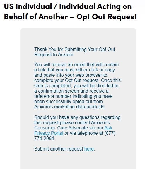 Acxiom 'US Individual / Individual Acting on Behalf of Another - Opt Out Request' confirmation page reading 'Thank You for Submitting Your Opt Out Request to Acxiom. You will receive an email that will contain a link that you must either click or copy and paste into your web browser to complete your Opt Out request. Once this step is completed, you will be directed to a confirmation screen and receive a reference number indicating you have been successfully opted out from Acxiom's marketing data products.' Below: 'Should you have any questions regarding this request please contact Acxiom's Consumer Care Advocate via our Ask Privacy Portal or via telephone at (877) 774-2094.' Footer link: 'Submit another request here.'