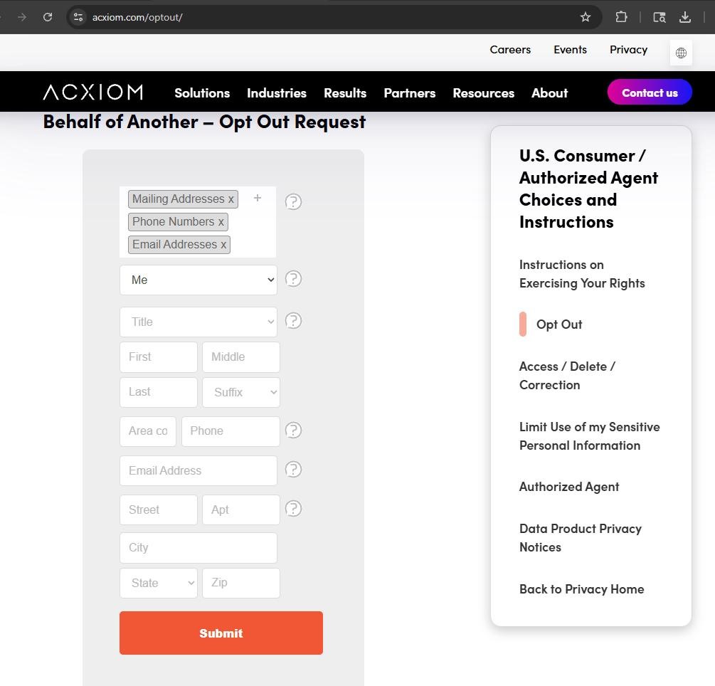 Acxiom /optout page titled 'US Individual / Individual Acting on Behalf of Another - Opt Out Request' with three pre-loaded segment chips at the top (Mailing Addresses, Phone Numbers, Email Addresses, each with an x to remove and a + to add more) plus a question-mark help icon. Below sits a Me dropdown, Title dropdown, First / Middle / Last / Suffix fields, Area code + Phone, Email Address, Street + Apt, City, State + Zip - all empty. A large orange Submit button sits at the bottom of the form. The right-hand sidebar lists the Acxiom Privacy Center navigation: Instructions on Exercising Your Rights, Opt Out (currently highlighted), Access / Delete / Correction, Limit Use of my Sensitive Personal Information, Authorized Agent, Data Product Privacy Notices, Back to Privacy Home.