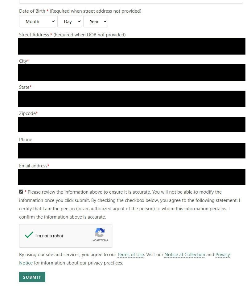 Second 'full form' on FastPeopleSearch showing Date of Birth dropdowns (Month/Day/Year, labeled 'Required when street address not provided'), Street Address field (labeled 'Required when DOB not provided'), City, State dropdown, Zipcode, Phone, and Email address fields. A checked consent box reads 'Please review the information above to ensure it is accurate. You will not be able to modify the information once you click submit.' The reCAPTCHA shows a green checkmark and a green SUBMIT button sits at the bottom.