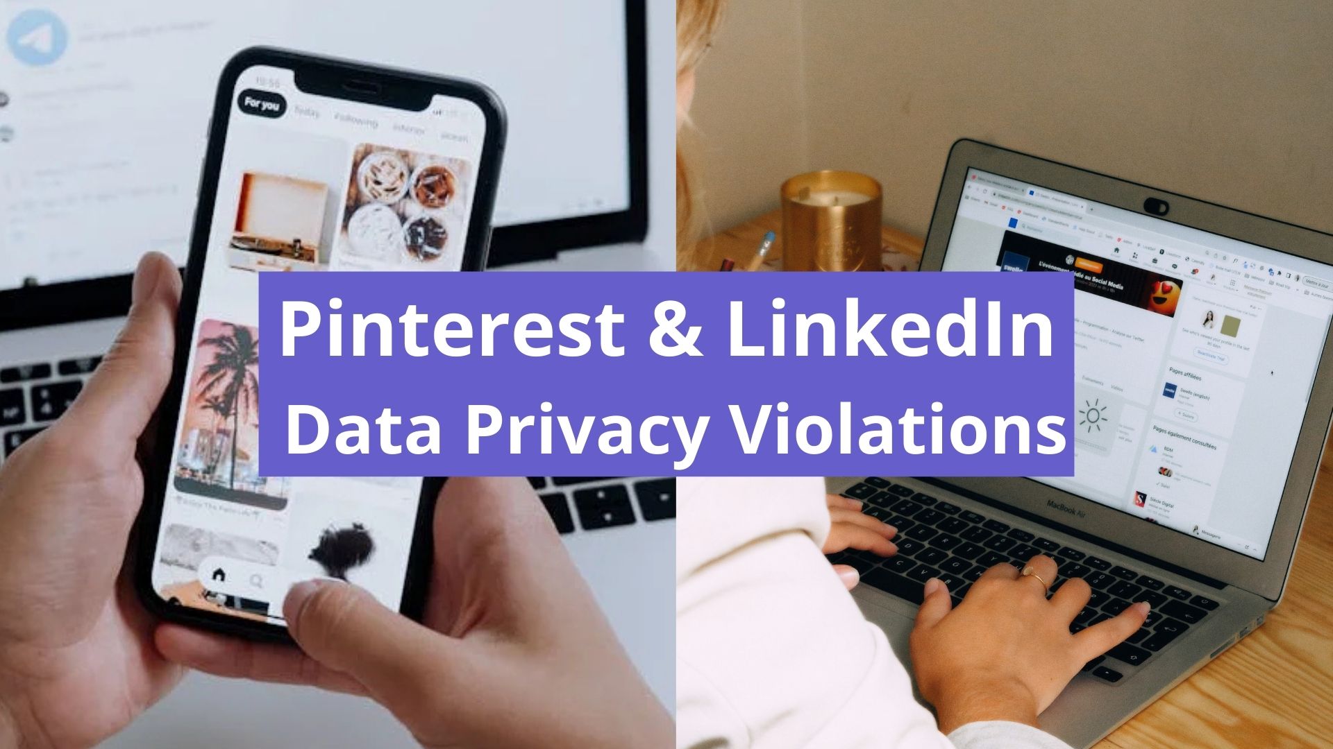 Pinterest and LinkedIn Under Fire for Data Privacy Violations: How to Protect Your Info