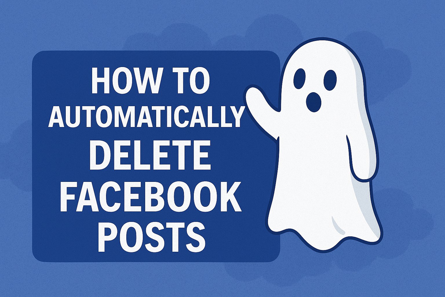 How to Automatically Delete Facebook Posts